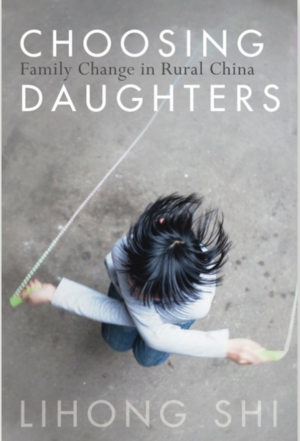 Choosing Daughters: Family Change in Rural China by Lihong Shi