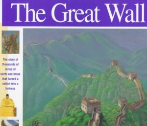 The Great Wall: The story of 4,000 miles of earth and stone that turned a nation into a fortress (Wonders of the World Book)