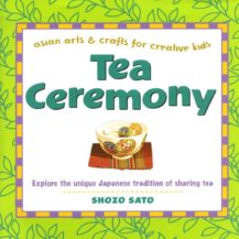 Tea Ceremony: Asian Arts and Crafts for Creative Kids
