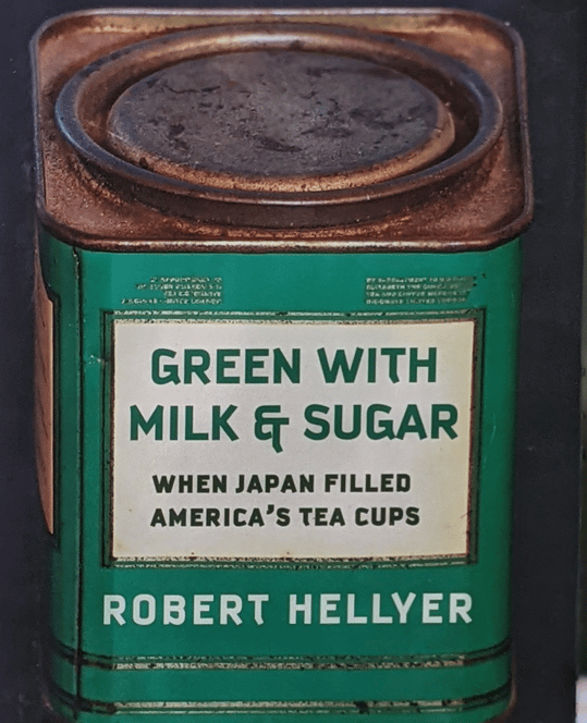 Green with Milk and Sugar: When Japan Filled America’s Tea Cups, with author Robert Hellyer