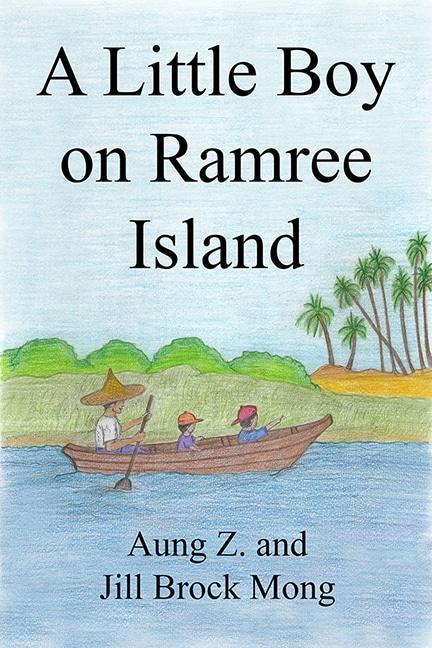 A Little Boy on Ramree Island: A True Story about Growing up on an Island in the Bay of Bengal