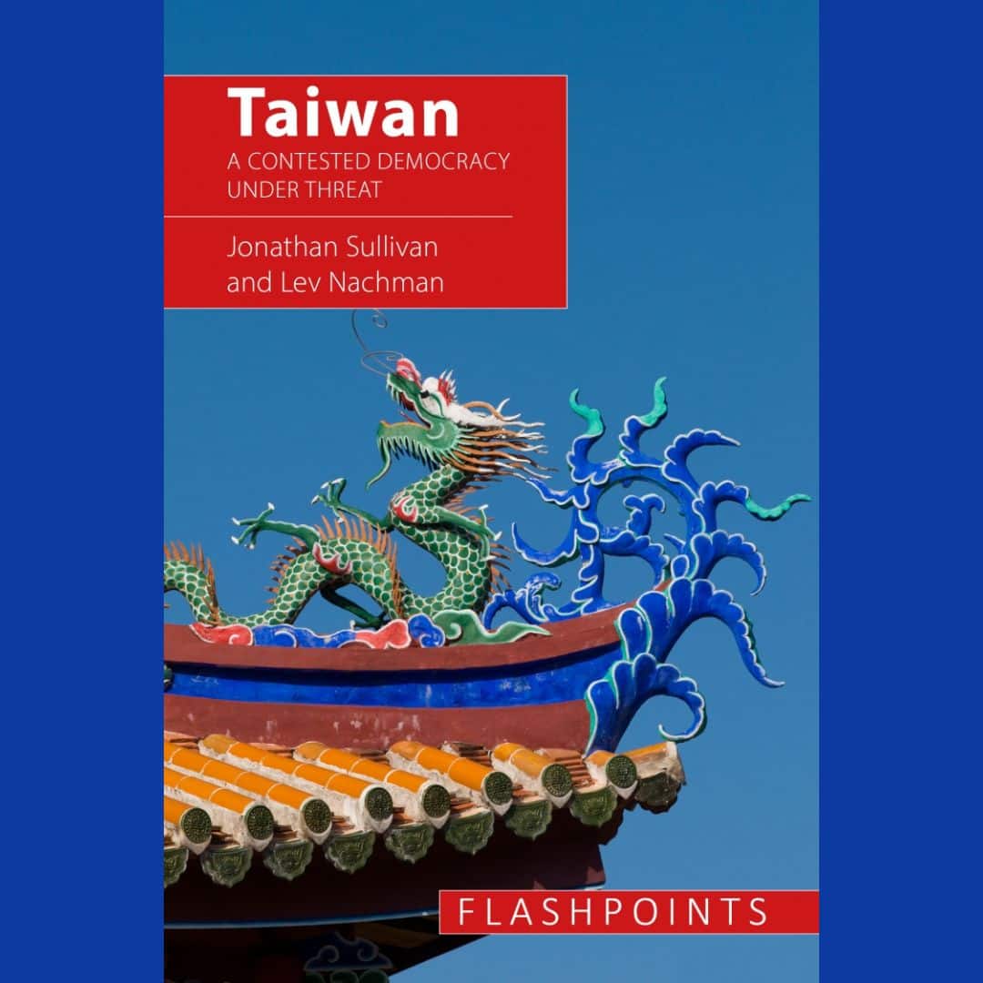 ‘Taiwan: A Contested Democracy Under Threat,’ with author Lev Nachman