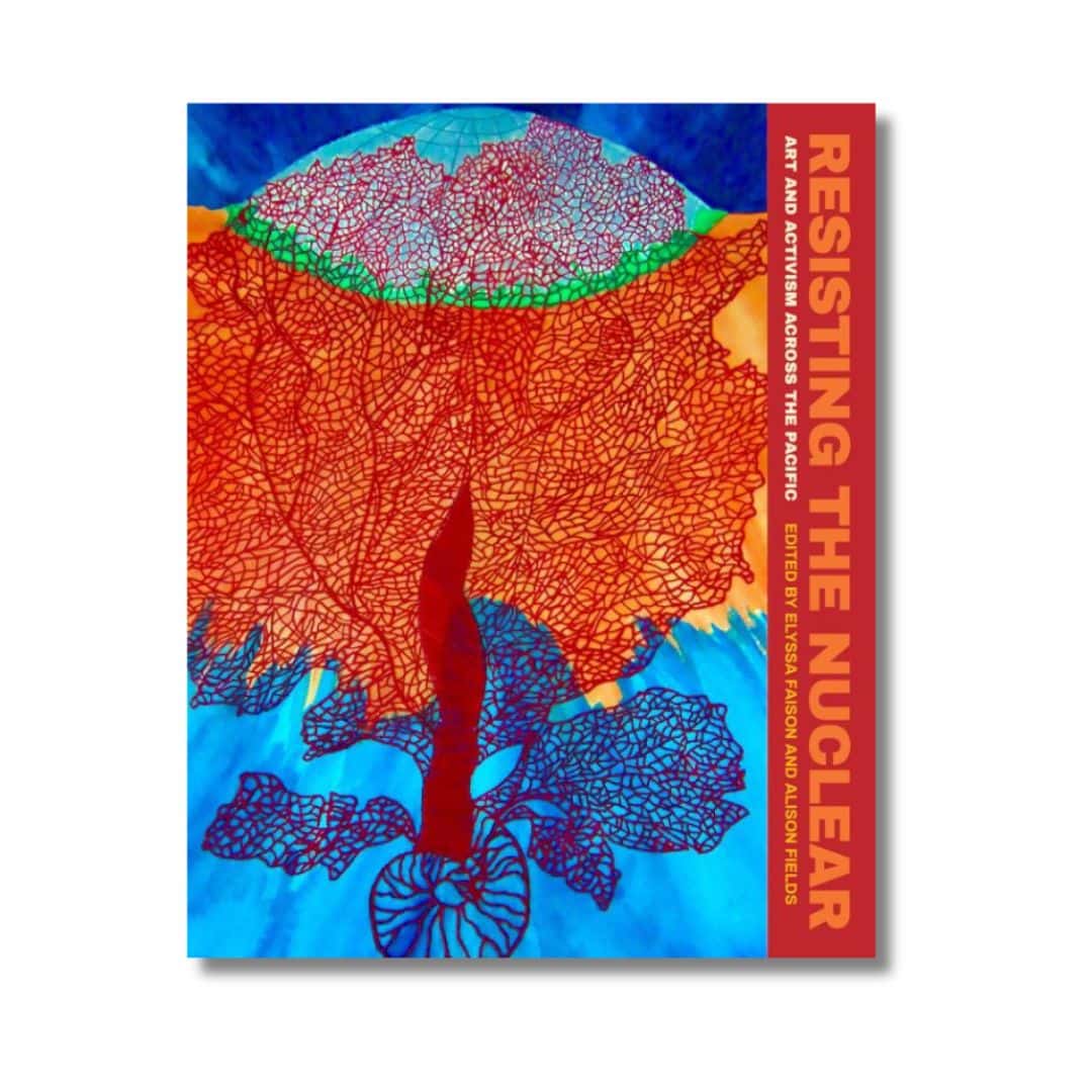 Resisting the Nuclear: Art and Activism Across the Pacific
